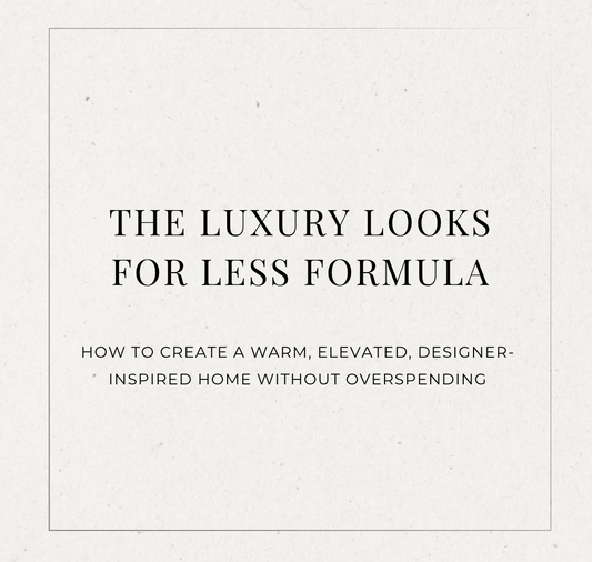 The Luxury Looks for Less Formula | Digital Home Styling Guide